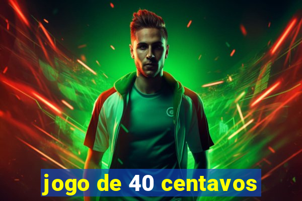 jogo de 40 centavos